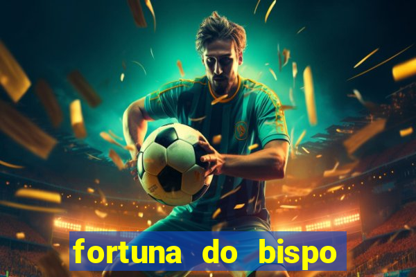 fortuna do bispo samuel ferreira